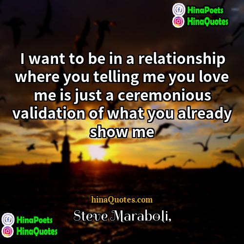Steve Maraboli Quotes | I want to be in a relationship